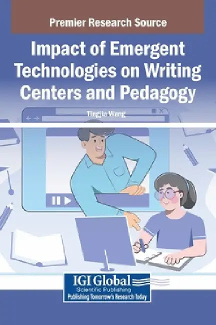 Impact of Emergent Technologies on Writing Centers and Pedagogy by Tingjia Wang