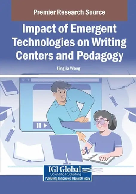 Impact of Emergent Technologies on Writing Centers and Pedagogy by Tingjia Wang