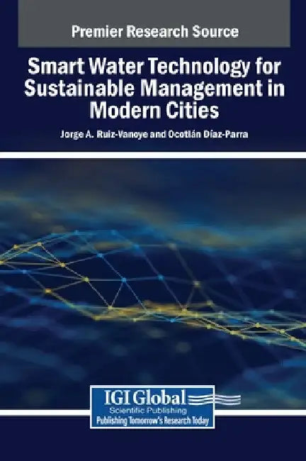 Smart Water Technology for Sustainable Management in Modern Cities by Jorge A. Ruiz-Vanoye