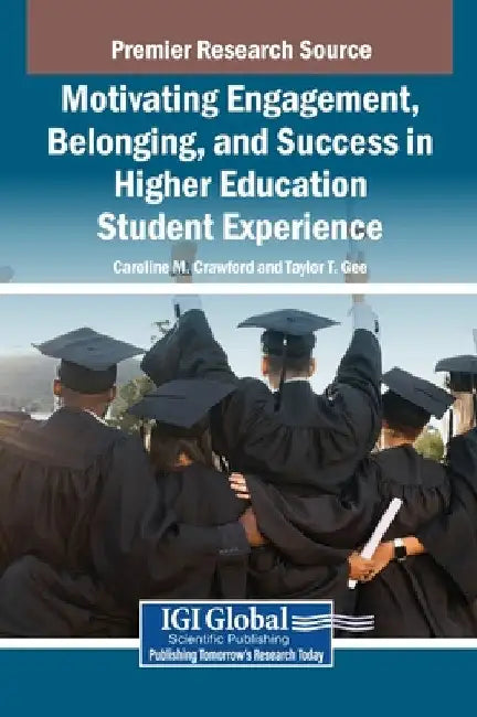 Motivating Engagement, Belonging, and Success in Higher Education Student Experience by Caroline M. Crawford