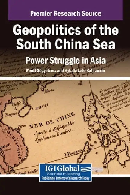 Geopolitics of the South China Sea: Power Struggle in Asia by Ferdi G