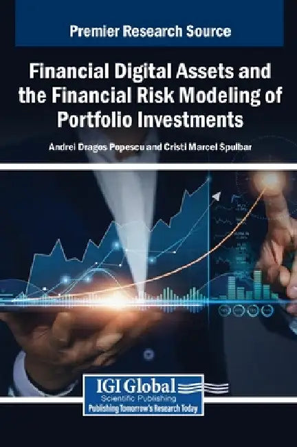 Financial Digital Assets and the Financial Risk Modeling of Portfolio Investments by Andrei Dragos Popescu