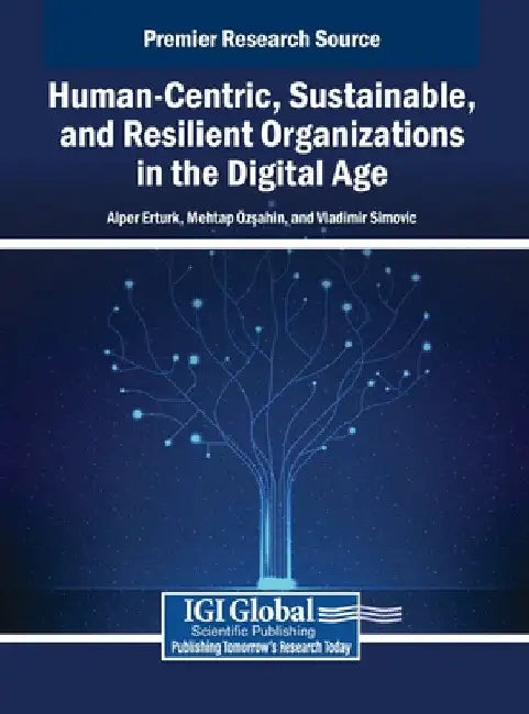Human-Centric, Sustainable, and Resilient Organizations in the Digital Age by Alper Erturk