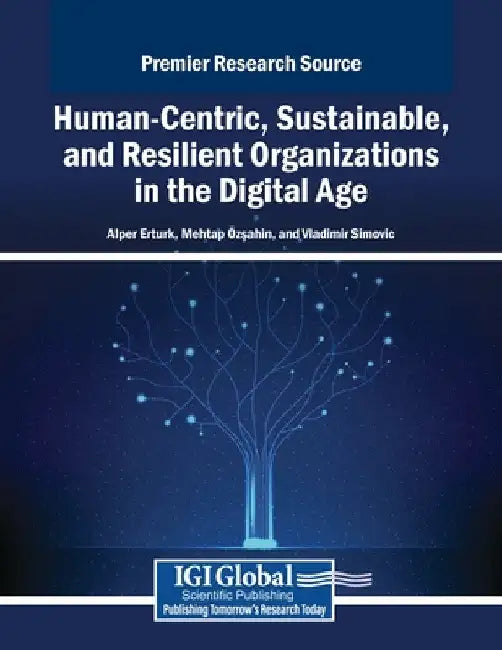 Human-Centric, Sustainable, and Resilient Organizations in the Digital Age by Alper Erturk