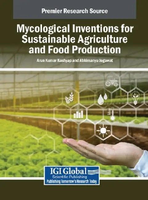 Mycological Inventions for Sustainable Agriculture and Food Production by Arun Kumar Kashyap