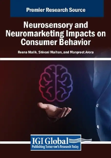 Neurosensory and Neuromarketing Impacts on Consumer Behavior by Reena Malik
