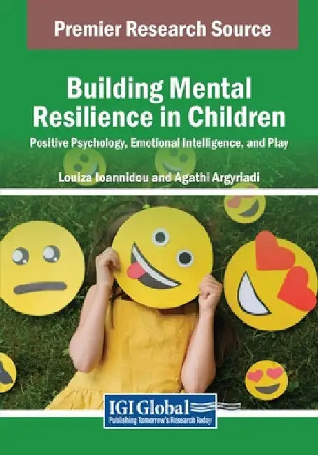 Building Mental Resilience in Children: Positive Psychology, Emotional Intelligence, and Play by Louiza Ioannidou