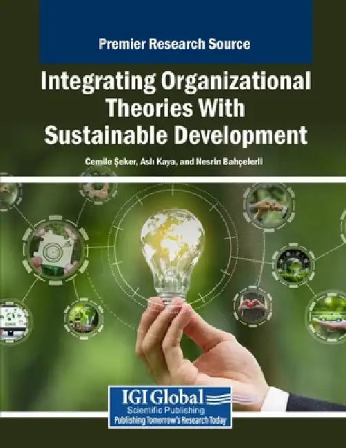 Integrating Organizational Theories With Sustainable Development by Cemile Şeker