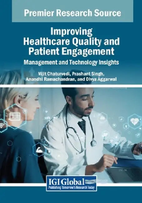 Improving Healthcare Quality and Patient Engagement: Management and Technology Insights by Vijit Chaturvedi