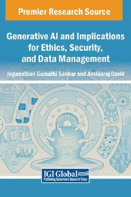 Generative AI and Implications for Ethics, Security, and Data Management by Jeganathan Gomathi Sankar