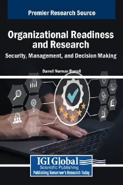Organizational Readiness and Research: Security, Management, and Decision Making by Darrell Norman Burrell