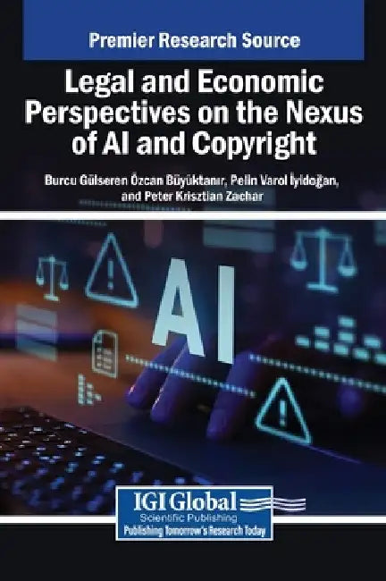 Legal and Economic Perspectives on the Nexus of AI and Copyright by Burcu G. Lseren Zcan B. Y. Ktanir