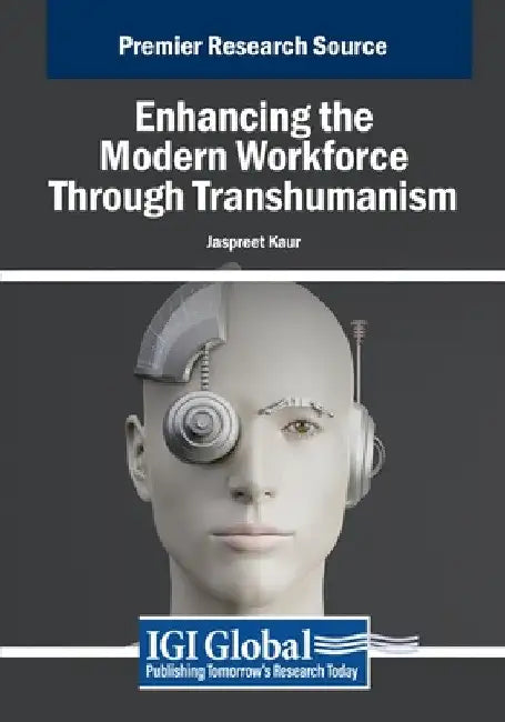 Enhancing the Modern Workforce Through Transhumanism by Jaspreet Kaur