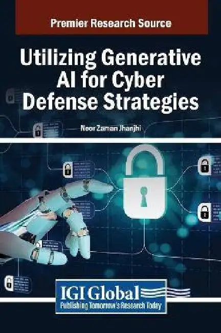 Utilizing Generative AI for Cyber Defense Strategies by Jhanjhi, Noor Zaman