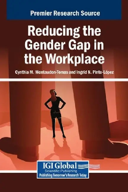 Reducing the Gender Gap in the Workplace by Cynthia M. Montaudon-Tomas