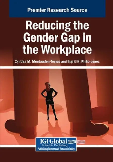 Reducing the Gender Gap in the Workplace by Cynthia M. Montaudon-Tomas