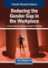 Reducing the Gender Gap in the Workplace by Cynthia M. Montaudon-Tomas