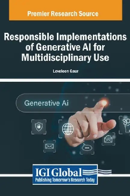Responsible Implementations of Generative AI for Multidisciplinary Use by Loveleen Gaur