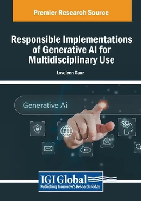 Responsible Implementations of Generative AI for Multidisciplinary Use by Loveleen Gaur
