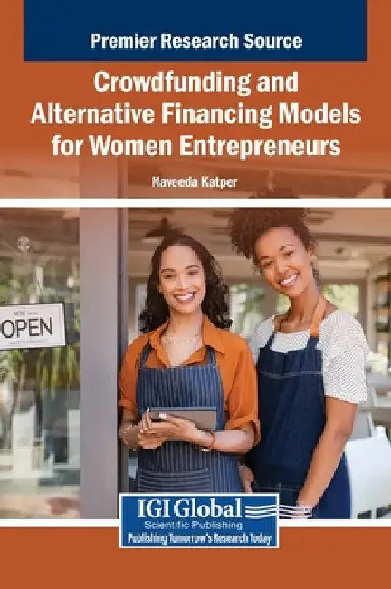 Crowdfunding and Alternative Financing Models for Women Entrepreneurs by Naveeda Katper