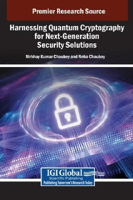 Harnessing Quantum Cryptography for Next-Generation Security Solutions by Nirbhay Kumar Chaubey