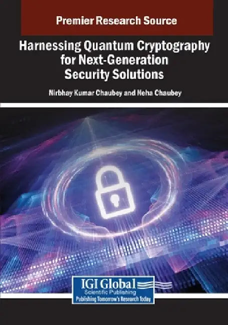 Harnessing Quantum Cryptography for Next-Generation Security Solutions by Nirbhay Kumar Chaubey