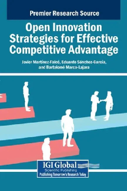 Open Innovation Strategies for Effective Competitive Advantage by Javier Martínez-Falcó