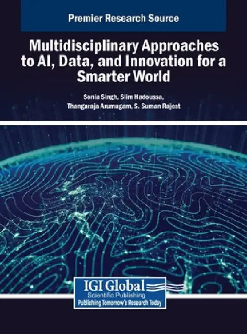 Multidisciplinary Approaches to AI, Data, and Innovation for a Smarter World by Sonia Singh