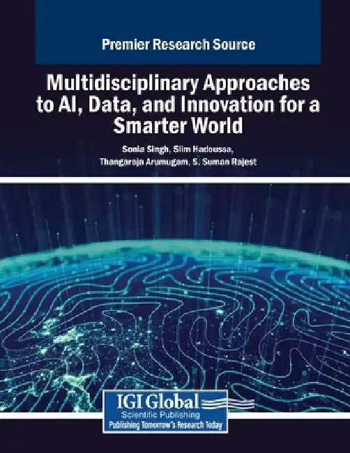 Multidisciplinary Approaches to AI, Data, and Innovation for a Smarter World by Sonia Singh