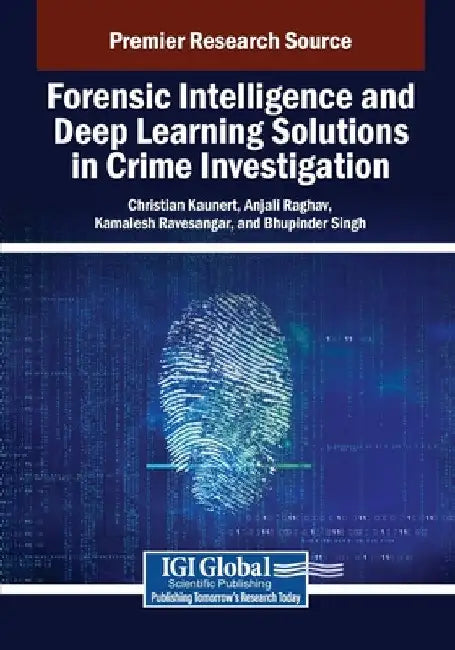 Forensic Intelligence and Deep Learning Solutions in Crime Investigation by Christian Kaunert