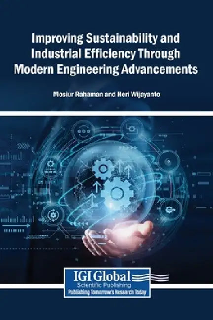 Improving Sustainability and Industrial Efficiency Through Modern Engineering Advancements by Mosiur Rahaman, Heri Wijayanto
