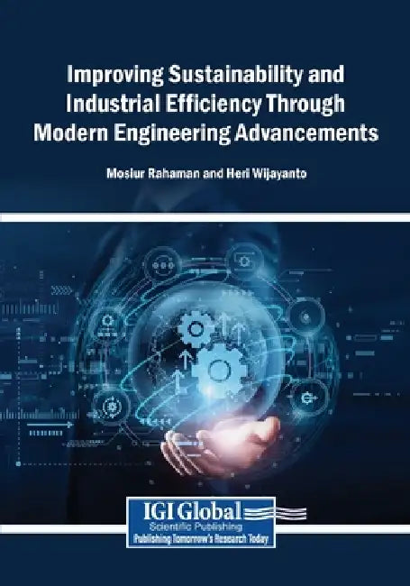 Improving Sustainability and Industrial Efficiency Through Modern Engineering Advancements by Mosiur Rahaman, Heri Wijayanto