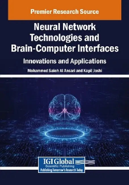 Neural Network Technologies and Brain-Computer Interfaces: Innovations and Applications by Mohammed Saleh Al Ansari