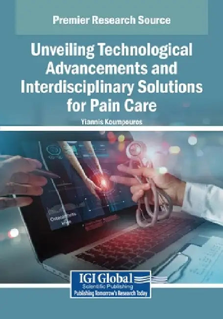 Unveiling Technological Advancements and Interdisciplinary Solutions for Pain Care by Yiannis Koumpouros