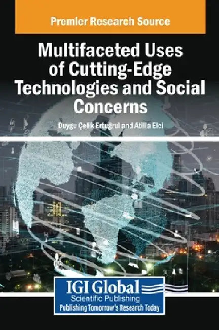 Multifaceted Uses of Cutting-Edge Technologies and Social Concerns by Duygu Çelik Ertuğrul
