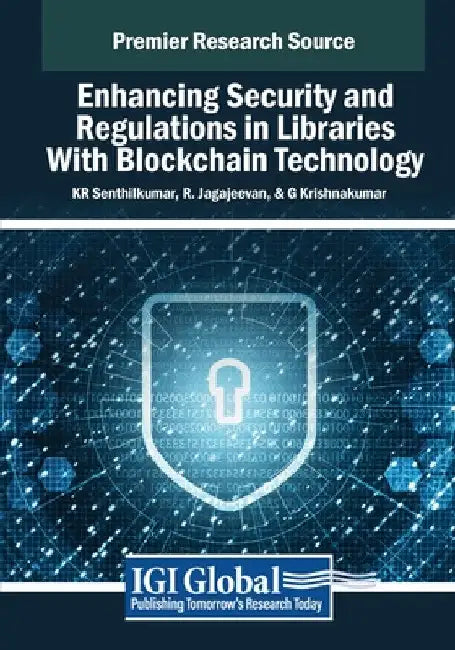 Enhancing Security and Regulations in Libraries With Blockchain Technology by K. R. Senthilkumar