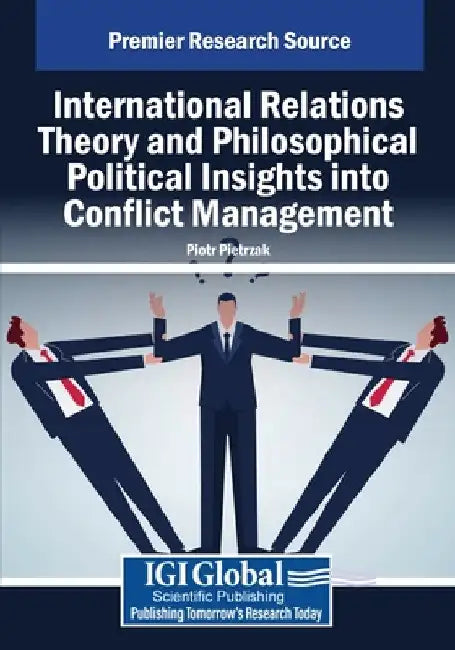 International Relations Theory and Philosophical Political Insights Into Conflict Management by Piotr Pietrzak