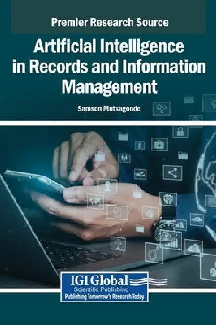 Artificial Intelligence in Records and Information Management by Samson Mutsagondo