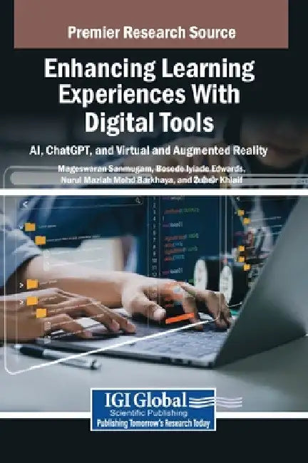 Enhancing Learning Experiences With Digital Tools: AI, ChatGPT, and Virtual and Augmented Reality by Mageswaran Sanmugam
