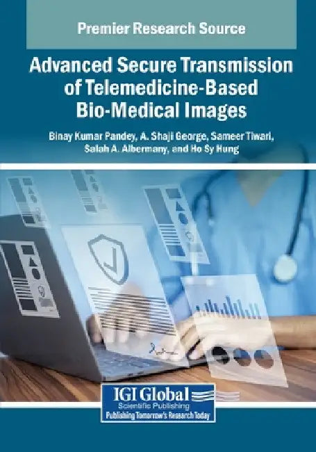 Advanced Secure Transmission of Telemedicine-Based Bio-Medical Images by Binay Kumar Pandey
