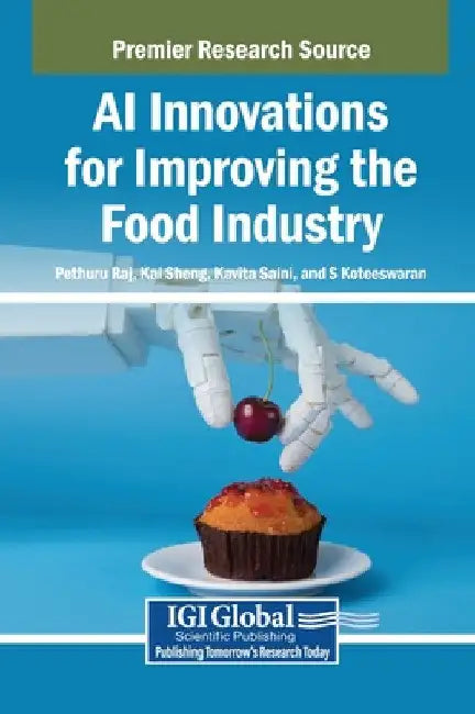 AI Innovations for Improving the Food Industry by Pethuru Raj