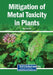 Mitigation of Metal Toxicity in Plants by Riaz Ahmad