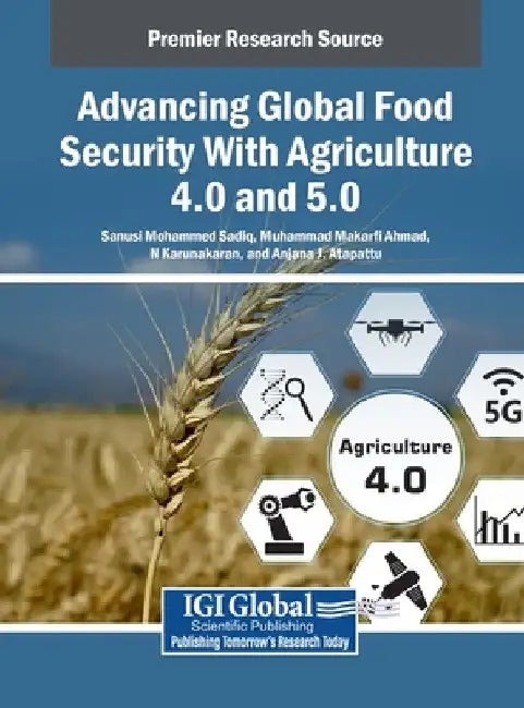 Advancing Global Food Security With Agriculture 4.0 and 5.0 by Sanusi Mohammed Sadiq