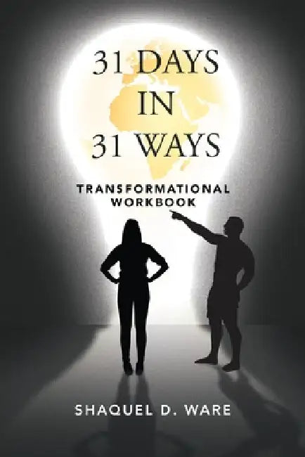 31 Days in 31 Ways: Transformational Workbook by Shaquel D. Ware