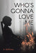 Who's Gonna Love Me by A. McKenna