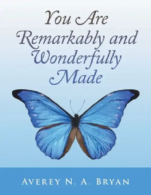 You Are Remarkably and Wonderfully Made by Averey N. a. Bryan