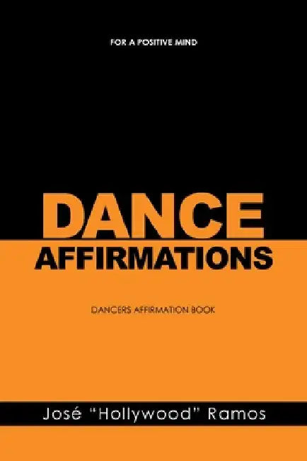 Dance Affirmations: For a Positive Mind - Dancers Affirmation Book by José Hollywood Ramos