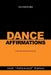 Dance Affirmations: For a Positive Mind - Dancers Affirmation Book by José Hollywood Ramos