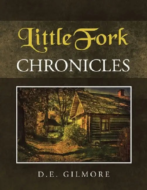 LittleFork Chronicles by D. E. Gilmore