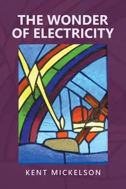 The Wonder of Electricity by Kent Mickelson